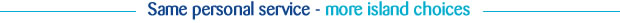 Same personal service - more island choices